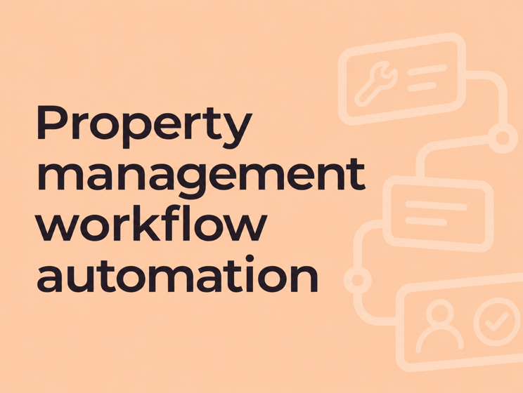 Property Management Workflow Automation: What to Automate—and What to Keep Human